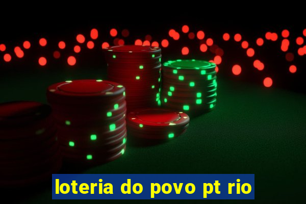 loteria do povo pt rio